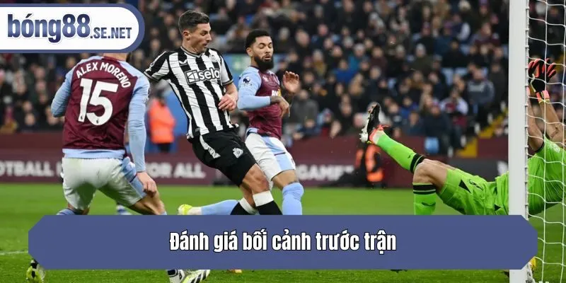 Đánh giá bối cảnh trước trận