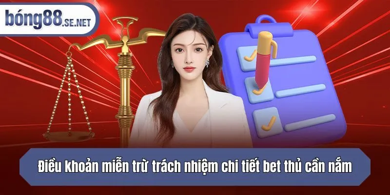 Điều khoản miễn trừ trách nhiệm chi tiết bet thủ cần nắm