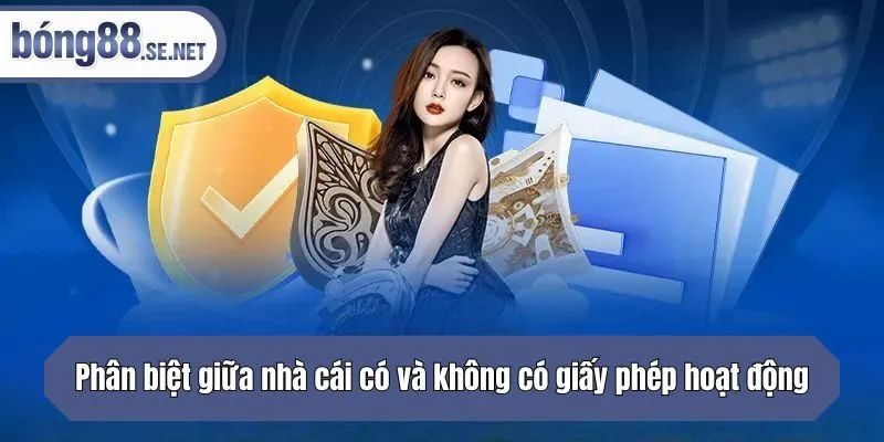 Phân biệt giữa nhà cái có và không có giấy phép hoạt động