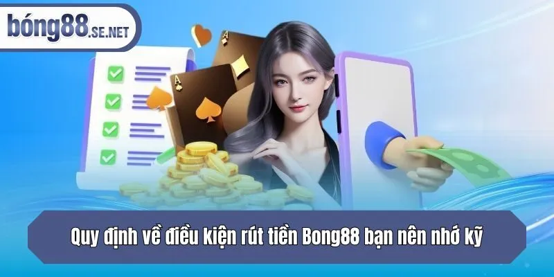 Quy định về điều kiện rút tiền Bong88 bạn nên nhớ kỹ